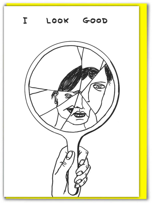 I Look Good Greetings Card by David Shrigley